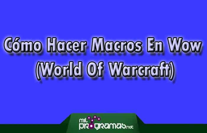 Cómo Hacer Macros En Wow (World Of Warcraft)
