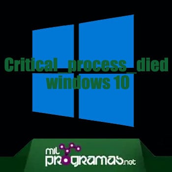 Cómo Corregir El Error Critical_Process_Died Windows 10