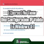 Ethernet No Tiene Una Configuración IP Valida En Windows 8.1