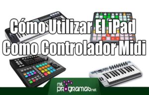 Cómo Utilizar El iPad Como Controlador Midi