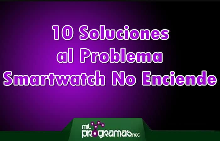 10 Soluciones al Problema, Smartwatch No Enciende