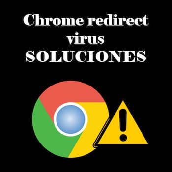 Chrome Redirect Virus | Qué Es y Cómo Eliminarlo