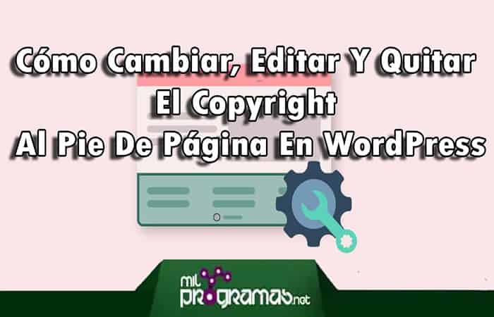 Cómo Cambiar, Editar Y Quitar El Copyright Al Pie De Página En WordPress