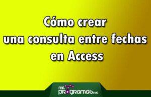 Crear Una Consulta Entre Fechas En Access