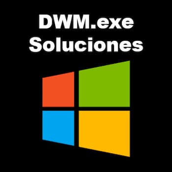 DWM.exe | Qué Es, Qué Hace, Solución a Problemas Comunes