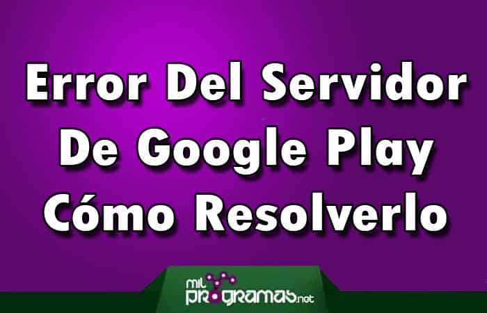 Error Del Servidor De Google Play - Cómo Resolverlo
