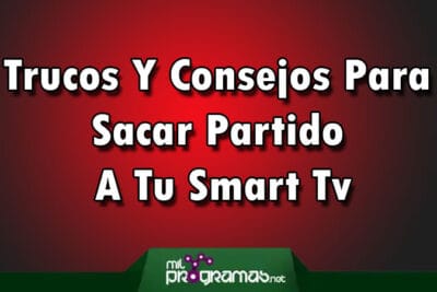 Trucos Y Consejos Para Sacar Partido A Tu Smart Tv