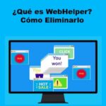 WebHelper | Qué Es, Cómo Actúa y Como Eliminarlo