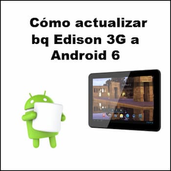 actualizar bq Edison 3G a Android 6