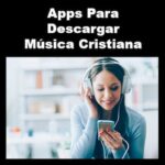 6 Mejores Apps Para Descargar Música Cristiana