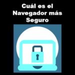 Cuál es el Navegador Más Seguro | 5 Mejores Alternativas