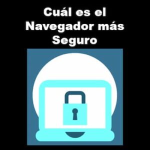 Cuál es el Navegador Más Seguro | 5 Mejores Alternativas