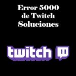 Error 5000 de Twitch | Qué Es, Causas y Soluciones