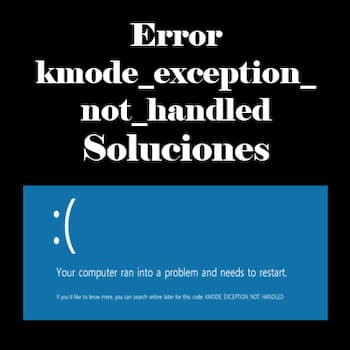 Error kmode_exception_not_handled | Causas y Soluciones