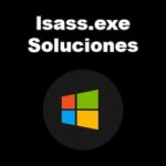 lsass.exe | Qué Es, Qué Hace, Errores y Soluciones a Problemas