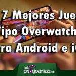 Los 7 Mejores Juegos Tipo Overwatch Para Android e iOS
