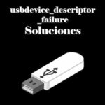 Error usbdevice_descriptor_failure | 6 Soluciones