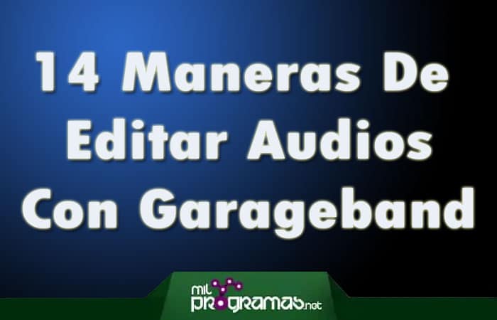 Maneras De Editar Audios Con Garageband