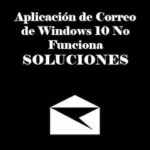 Aplicación de Correo de Windows 10 No Funciona | Soluciones