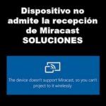 Dispositivo No Admite la Recepción de Miracast | Soluciones