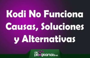 Kodi No Funciona. Causas, Soluciones, Alternativas