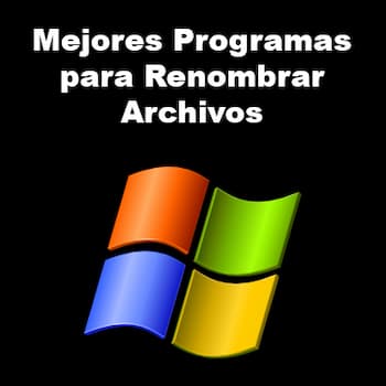 10 Mejores Programas Para Renombrar Archivos En Windows
