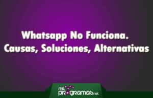 Whatsapp No Funciona. Causas, Soluciones, Alternativas