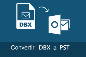 Cómo Convertir DBX a PST gratis. 2 Métodos Sencillos