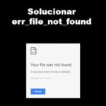 ERR_FILE_NOT_FOUND Google Chrome | 3 Soluciones