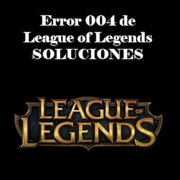 Código de Error 004 de League of Legends | Soluciones
