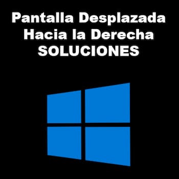 Pantalla Desplazada Hacia la Derecha en Windows | Solución