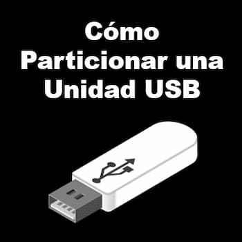 Particionar una Unidad USB | Ventajas y Cómo Hacerlo
