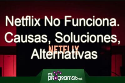 Netflix No Funciona. Causas, Soluciones, Alternativas
