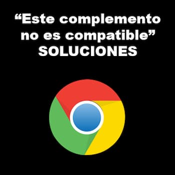 Este Complemento No Es Compatible de Google | Soluciones