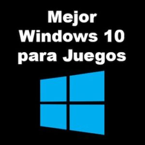 Mejor Windows 10 para juegos