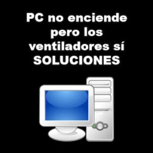 PC no enciende pero los ventiladores sí