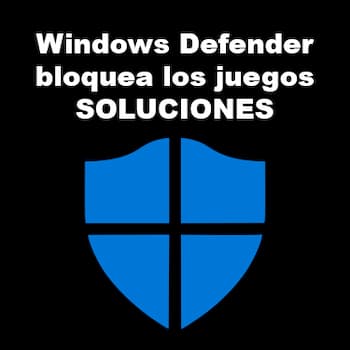 Windows Defender Bloquea los Juegos | Soluciones