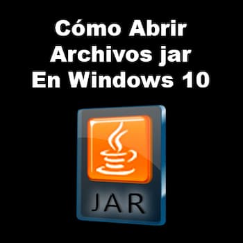 Archivos jar | Cómo Abrirlos o Ejecutarlos en Windows 10