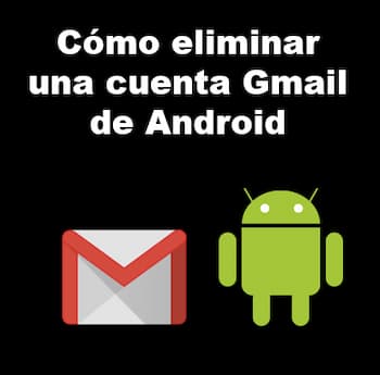 eliminar una cuenta Gmail de Android