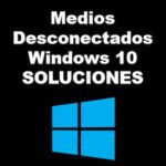 Mensaje Medios Desconectados en Windows 10 | Soluciones