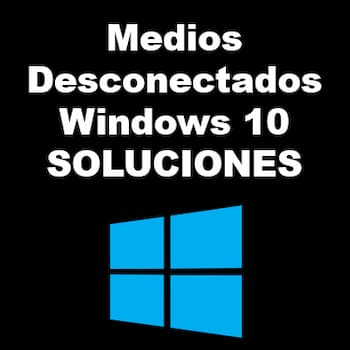 Mensaje Medios Desconectados en Windows 10 | Soluciones