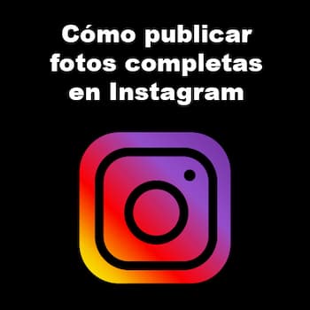 publicar fotos completas en Instagram
