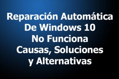 Reparación Automática De Windows 10 No Funciona. Causas, Soluciones, Alternativas
