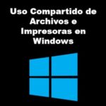 Uso Compartido de Archivos e Impresoras | Habilitar y Deshabilitar