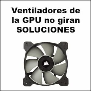 ventiladores de la GPU no giran