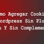 Cómo Agregar Cookies A Wordpress Sin Plugin (Con Y Sin Complemento)