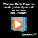 Windows Media Player no puede grabar algunos de los archivos. Soluciones