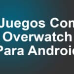 5 Juegos Como Overwatch Para Android