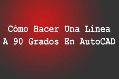 Cómo Hacer Una Línea A 90 Grados En AutoCAD