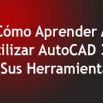 Cómo Aprender A Utilizar AutoCAD 3D Y Sus Herramientas